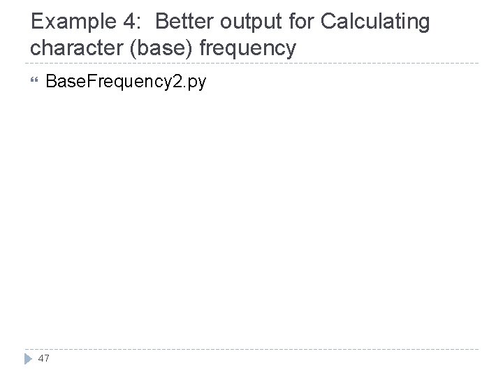 Example 4: Better output for Calculating character (base) frequency Base. Frequency 2. py 47