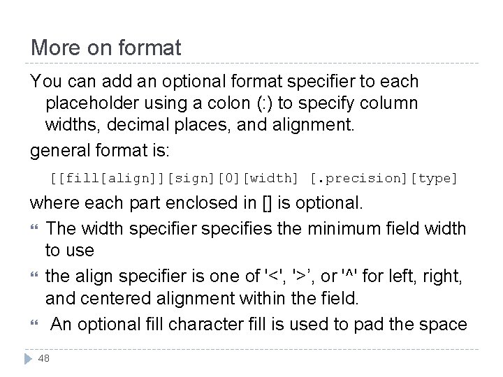 More on format You can add an optional format specifier to each placeholder using