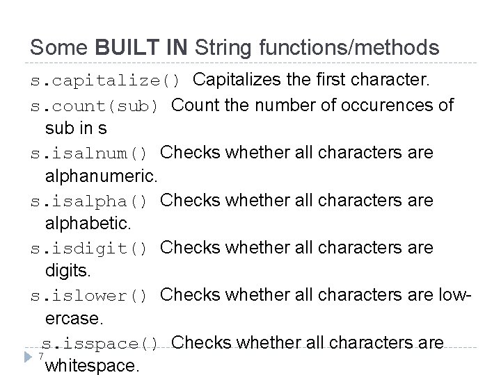 Some BUILT IN String functions/methods s. capitalize() Capitalizes the first character. s. count(sub) Count