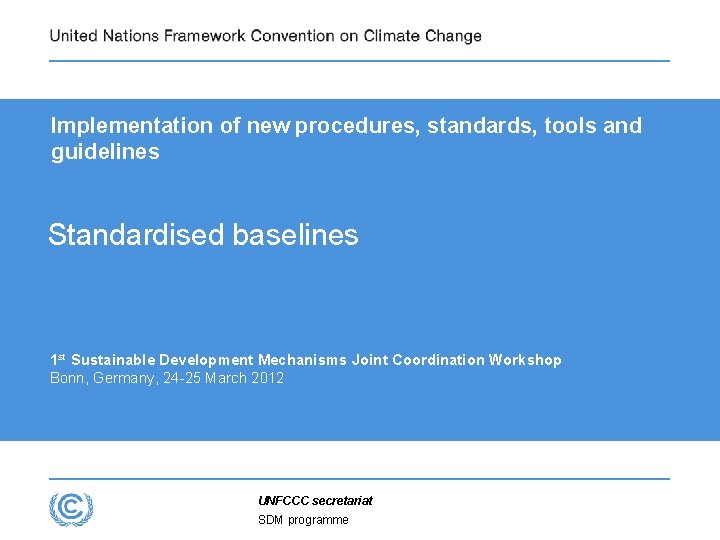 Implementation of new procedures, standards, tools and guidelines Standardised baselines 1 st Sustainable Development