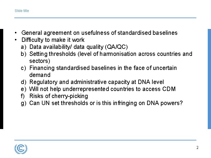 Slide title • General agreement on usefulness of standardised baselines • Difficulty to make