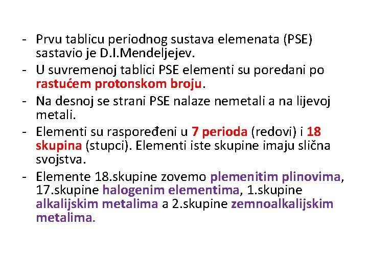 - Prvu tablicu periodnog sustava elemenata (PSE) sastavio je D. I. Mendeljejev. - U
