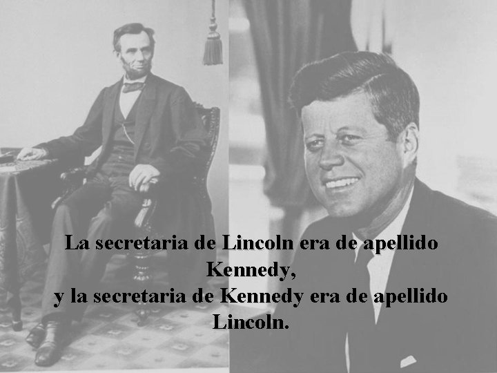La secretaria de Lincoln era de apellido Kennedy, y la secretaria de Kennedy era