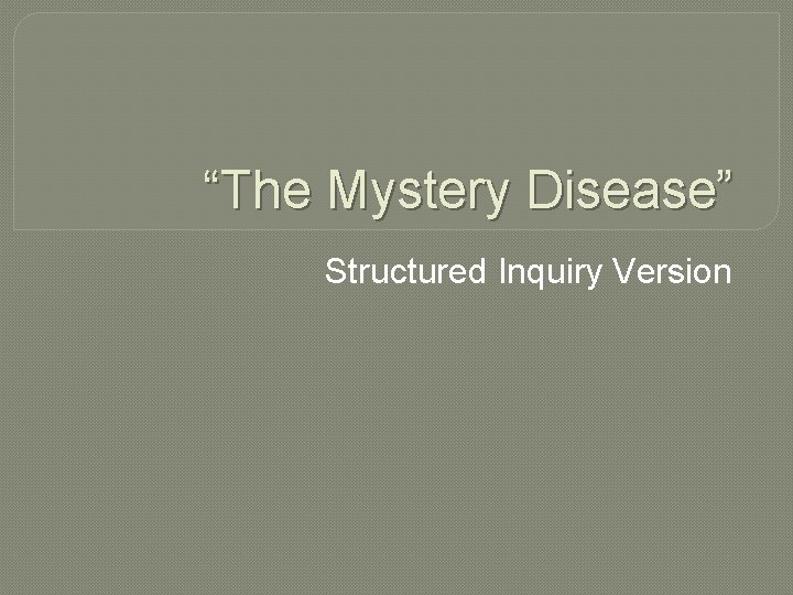 “The Mystery Disease” Structured Inquiry Version 