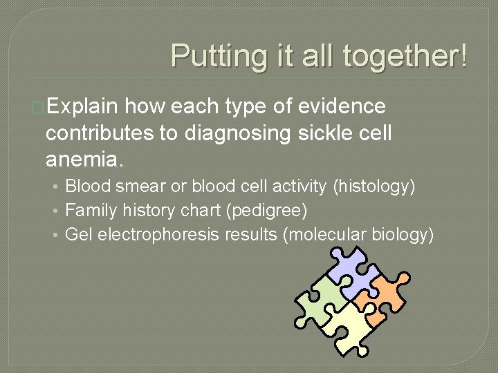 Putting it all together! �Explain how each type of evidence contributes to diagnosing sickle