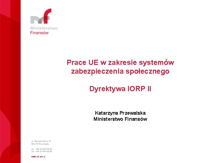 Prace UE w zakresie systemów zabezpieczenia społecznego Dyrektywa IORP II Katarzyna Przewalska Ministerstwo Finansów