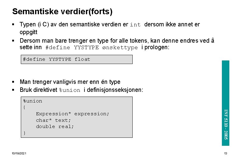 Semantiske verdier(forts) § Typen (i C) av den semantiske verdien er int dersom ikke