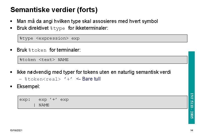 Semantiske verdier (forts) § Man må da angi hvilken type skal assosieres med hvert