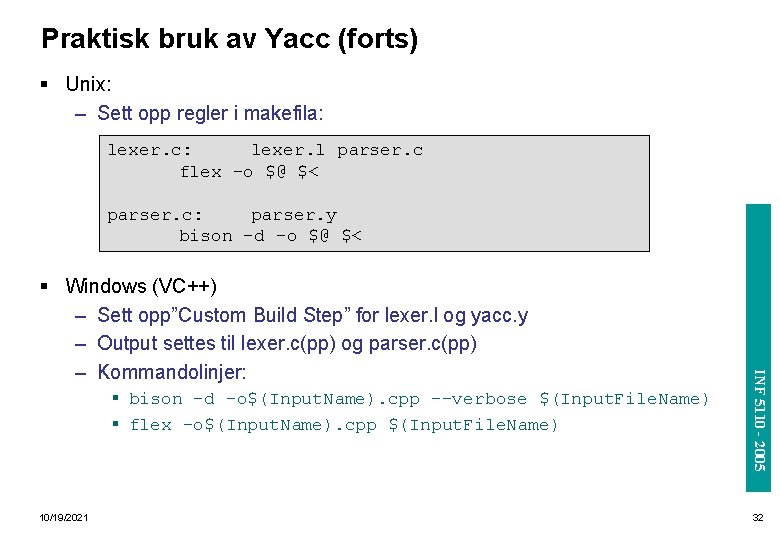 Praktisk bruk av Yacc (forts) § Unix: – Sett opp regler i makefila: lexer.