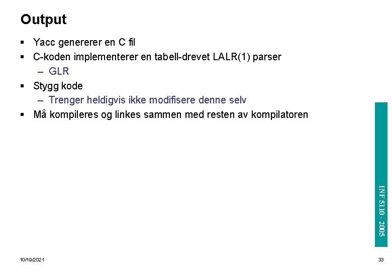 Output INF 3110/4110 - 2004 § Yacc genererer en C fil § C-koden implementerer