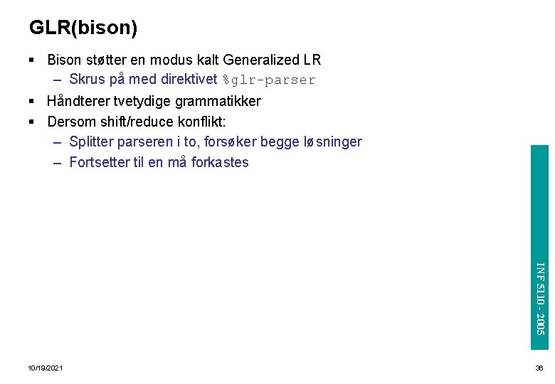 GLR(bison) INF 3110/4110 - 2004 § Bison støtter en modus kalt Generalized LR –