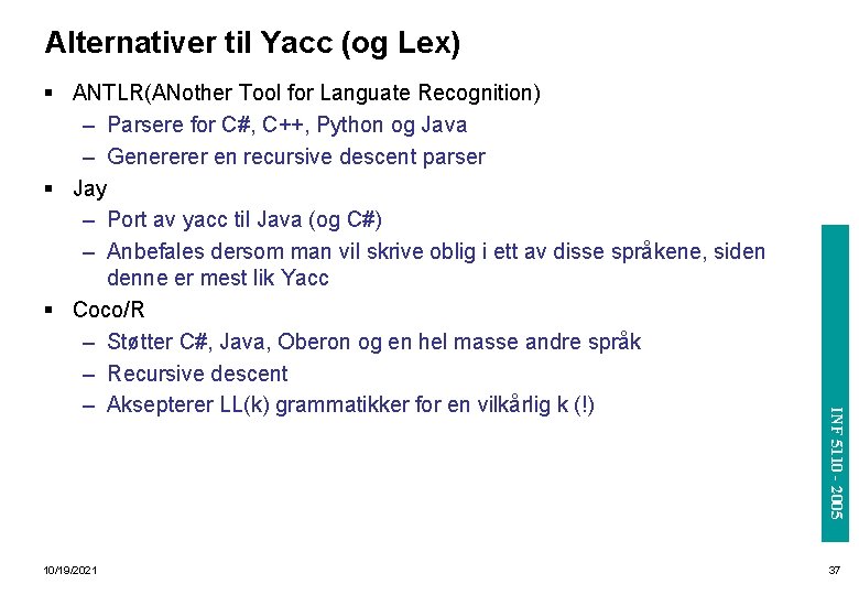 Alternativer til Yacc (og Lex) INF 5110 - 2005 10/19/2021 INF 3110/4110 - 2004