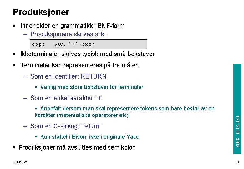 Produksjoner § Inneholder en grammatikk i BNF-form – Produksjonene skrives slik: exp: NUM ’+’