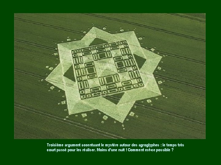 Troisième argument accentuant le mystère autour des agroglyphes : le temps très court passé