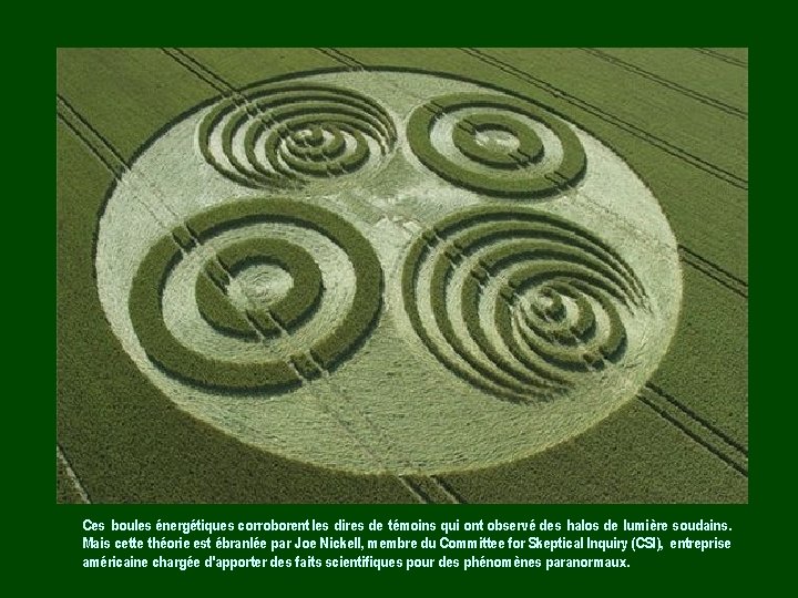 Ces boules énergétiques corroborent les dires de témoins qui ont observé des halos de