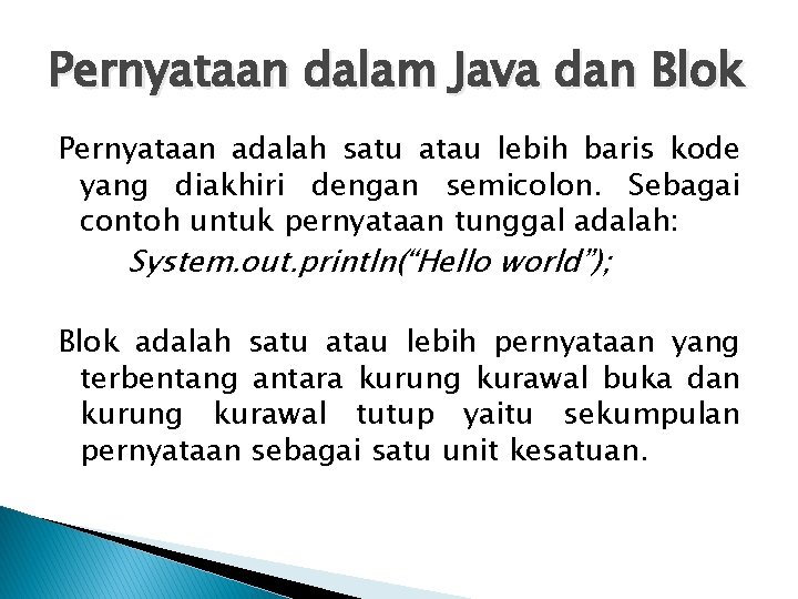 Pernyataan dalam Java dan Blok Pernyataan adalah satu atau lebih baris kode yang diakhiri Pernyataan dalam Java dan Blok Pernyataan adalah satu atau lebih baris kode yang diakhiri