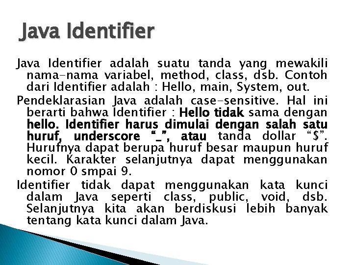 Java Identifier adalah suatu tanda yang mewakili nama-nama variabel, method, class, dsb. Contoh dari Java Identifier adalah suatu tanda yang mewakili nama-nama variabel, method, class, dsb. Contoh dari