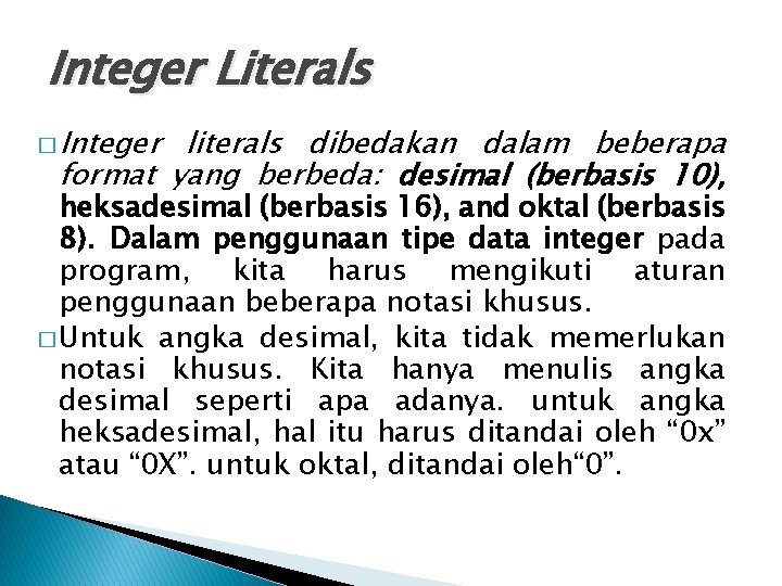 Integer Literals � Integer literals dibedakan dalam beberapa format yang berbeda: desimal (berbasis 10), Integer Literals � Integer literals dibedakan dalam beberapa format yang berbeda: desimal (berbasis 10),
