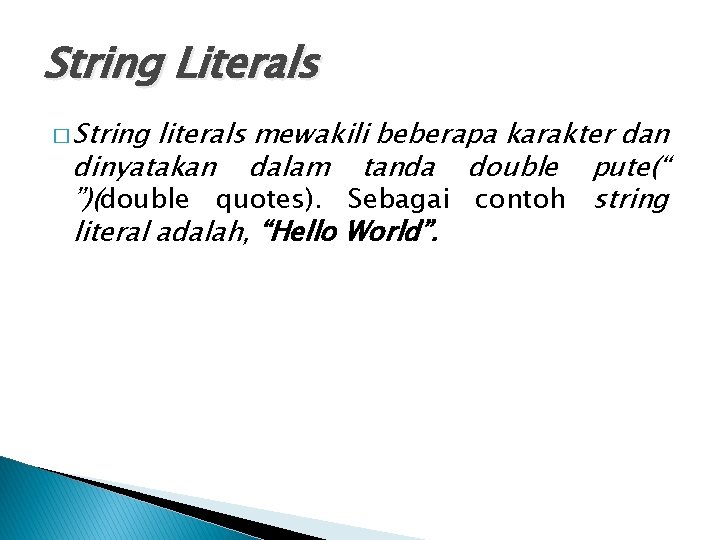 String Literals � String literals mewakili beberapa karakter dan dinyatakan dalam tanda double pute(“ String Literals � String literals mewakili beberapa karakter dan dinyatakan dalam tanda double pute(“