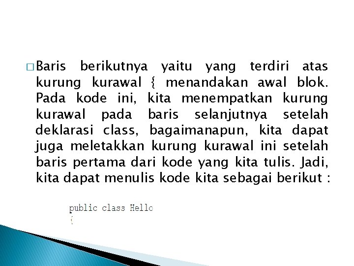 � Baris berikutnya yaitu yang terdiri atas kurung kurawal { menandakan awal blok. Pada � Baris berikutnya yaitu yang terdiri atas kurung kurawal { menandakan awal blok. Pada