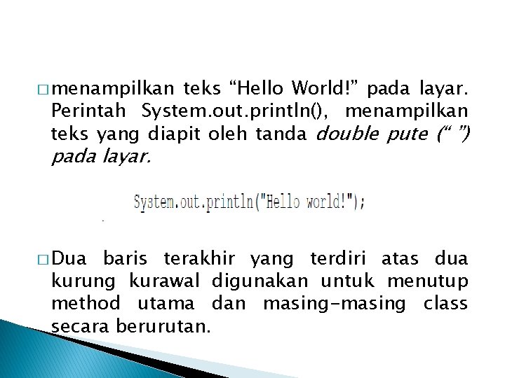 � menampilkan teks “Hello World!” pada layar. Perintah System. out. println(), menampilkan teks yang � menampilkan teks “Hello World!” pada layar. Perintah System. out. println(), menampilkan teks yang