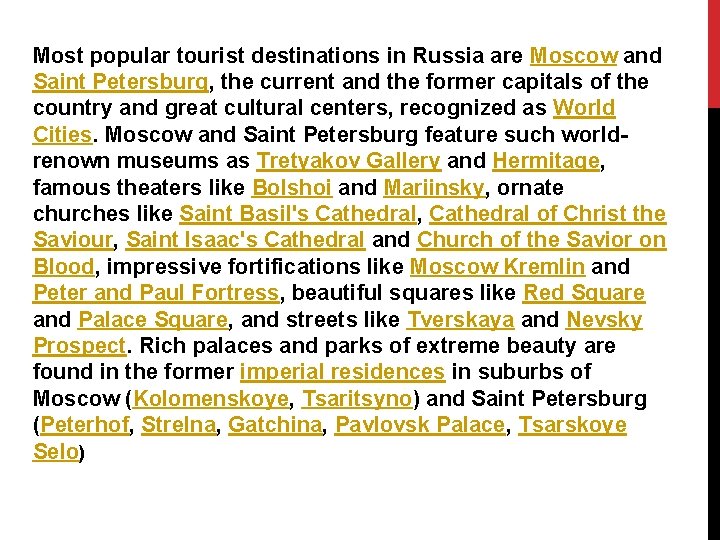 Most popular tourist destinations in Russia are Moscow and Saint Petersburg, the current and