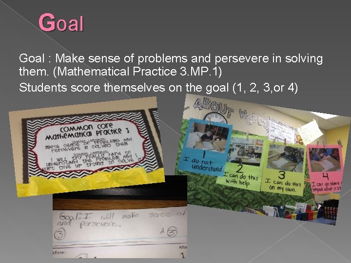 Goal : Make sense of problems and persevere in solving them. (Mathematical Practice 3.