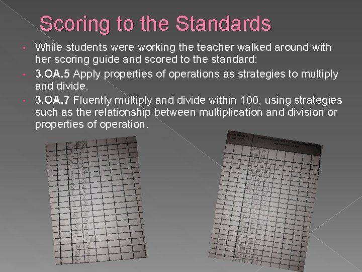 Scoring to the Standards While students were working the teacher walked around with her