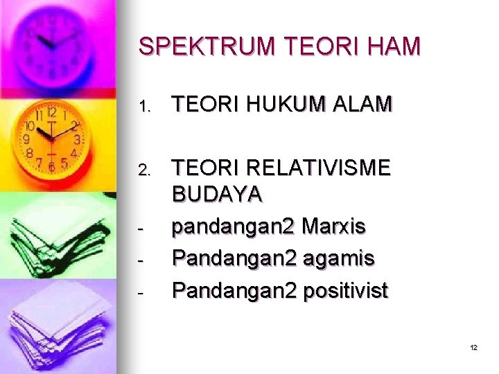 SPEKTRUM TEORI HAM 1. TEORI HUKUM ALAM 2. TEORI RELATIVISME BUDAYA pandangan 2 Marxis