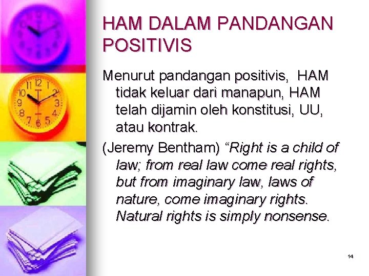 HAM DALAM PANDANGAN POSITIVIS Menurut pandangan positivis, HAM tidak keluar dari manapun, HAM telah