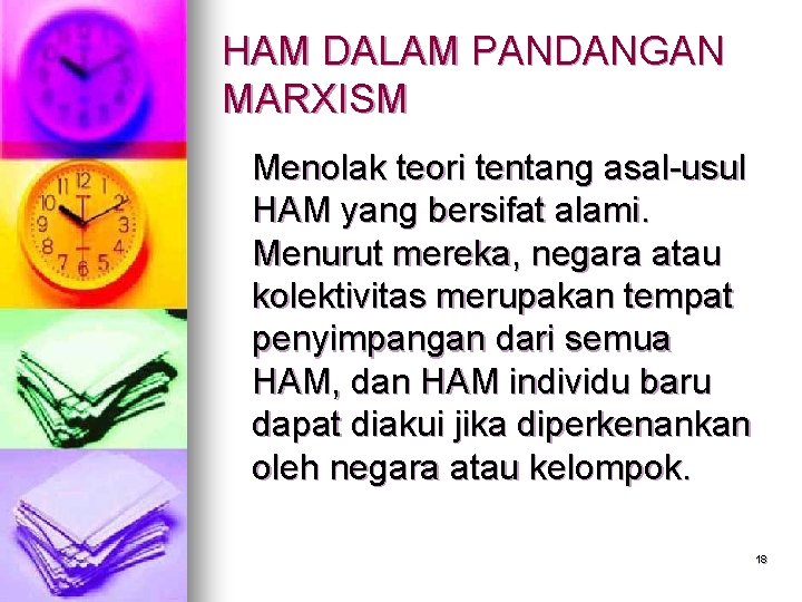 HAM DALAM PANDANGAN MARXISM Menolak teori tentang asal-usul HAM yang bersifat alami. Menurut mereka,