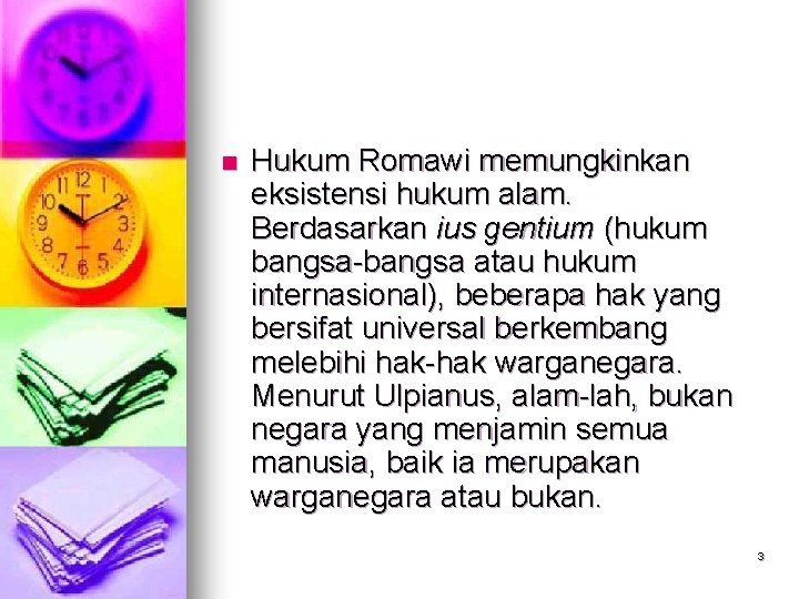 n Hukum Romawi memungkinkan eksistensi hukum alam. Berdasarkan ius gentium (hukum bangsa-bangsa atau hukum