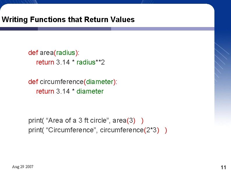 Writing Functions that Return Values def area(radius): return 3. 14 * radius**2 def circumference(diameter):