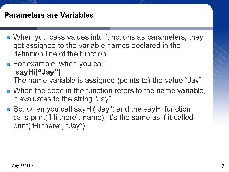 Parameters are Variables When you pass values into functions as parameters, they get assigned