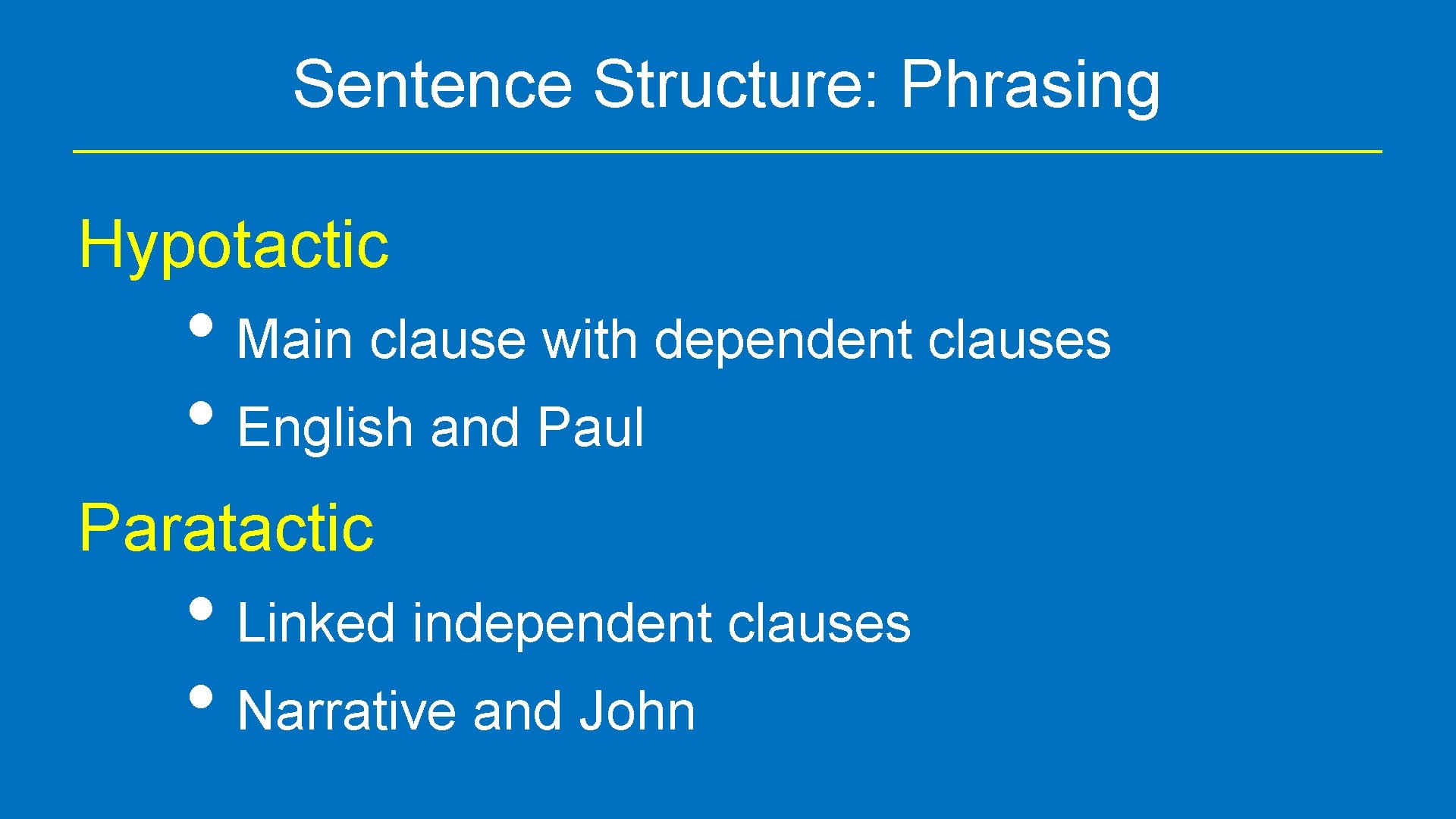 Sentence Structure: Phrasing Hypotactic • Main clause with dependent clauses • English and Paul