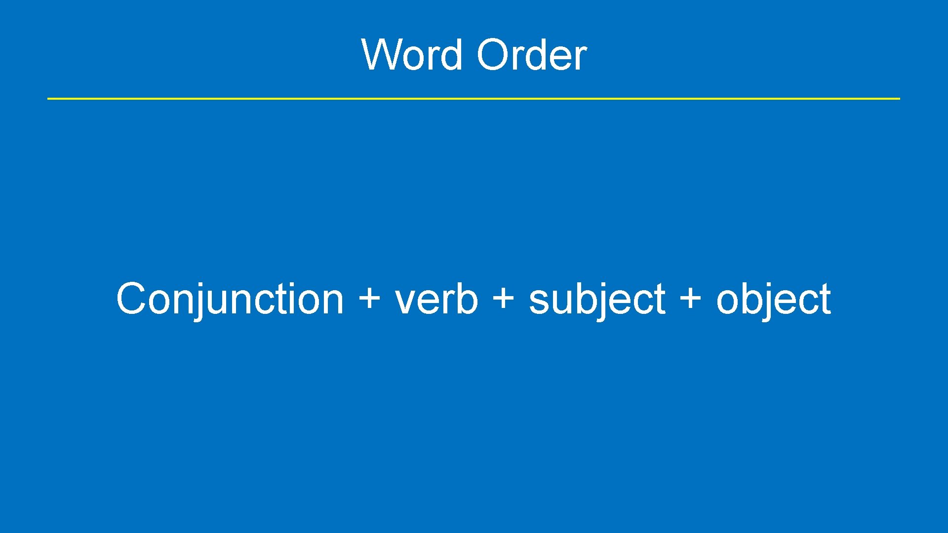 Word Order Conjunction + verb + subject + object 