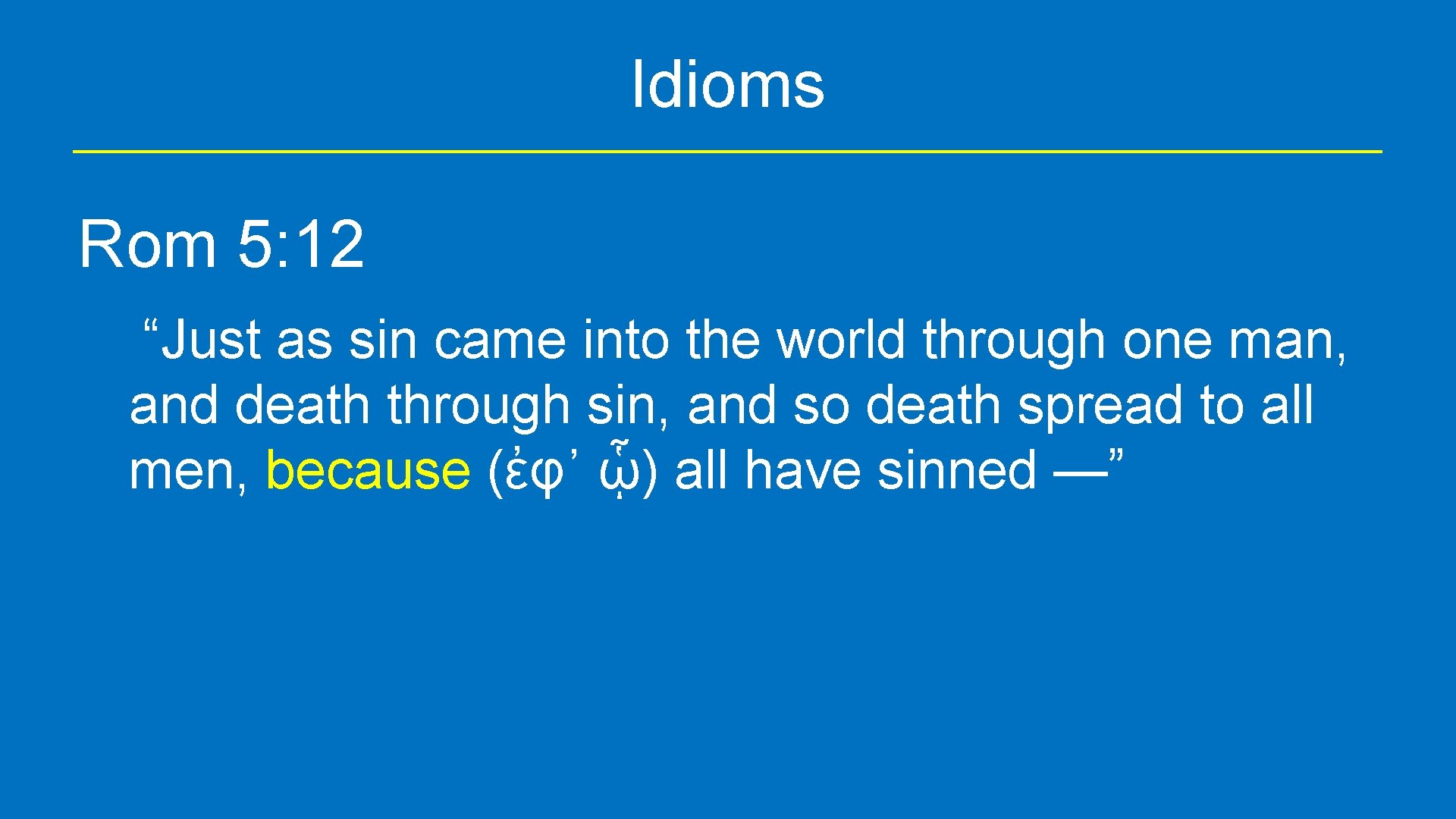 Idioms Rom 5: 12 “Just as sin came into the world through one man,