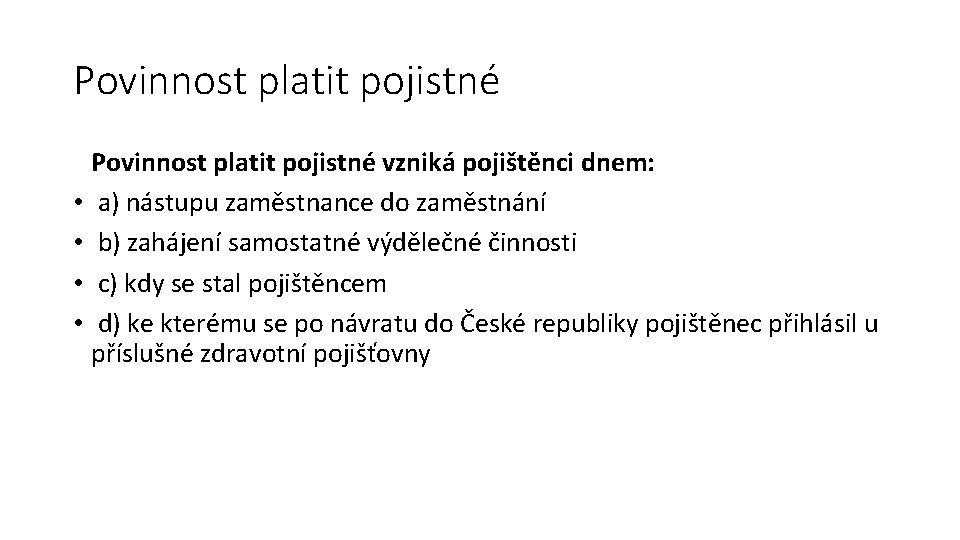 Povinnost platit pojistné vzniká pojištěnci dnem: • a) nástupu zaměstnance do zaměstnání • b)