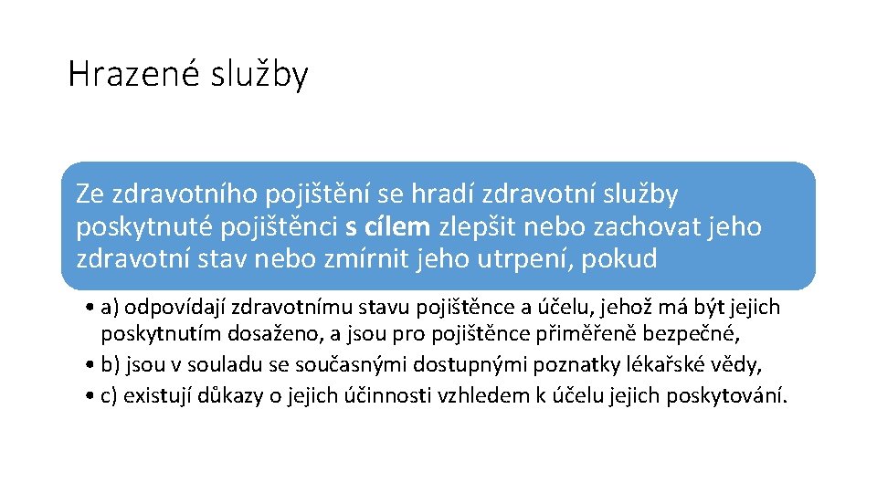 Hrazené služby Ze zdravotního pojištění se hradí zdravotní služby poskytnuté pojištěnci s cílem zlepšit