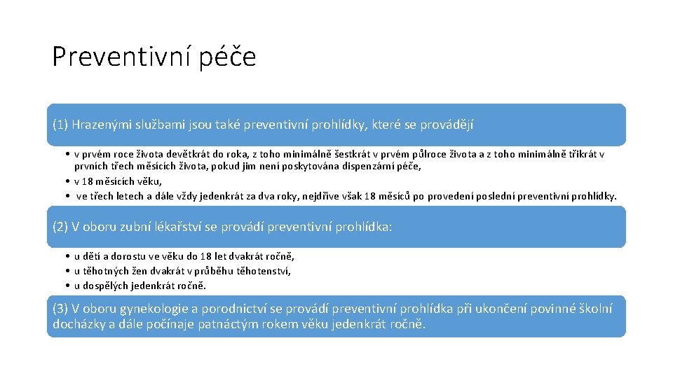 Preventivní péče (1) Hrazenými službami jsou také preventivní prohlídky, které se provádějí • v