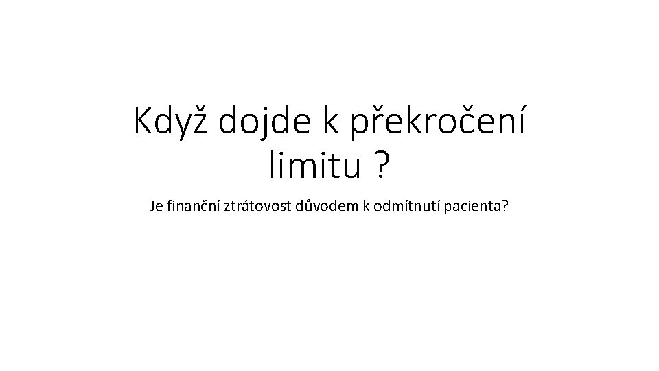 Když dojde k překročení limitu ? Je finanční ztrátovost důvodem k odmítnutí pacienta? 