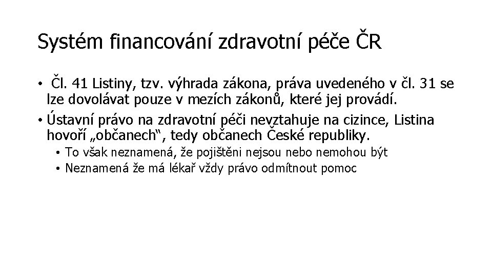 Systém financování zdravotní péče ČR • Čl. 41 Listiny, tzv. výhrada zákona, práva uvedeného