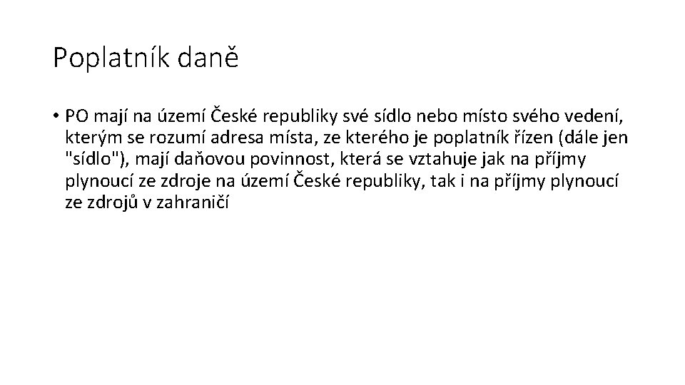 Poplatník daně • PO mají na území České republiky své sídlo nebo místo svého