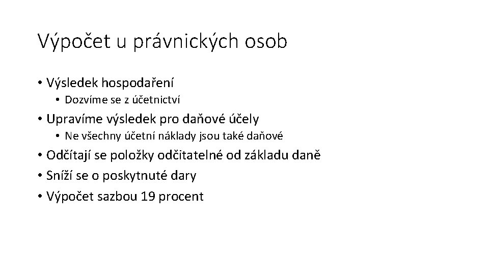 Výpočet u právnických osob • Výsledek hospodaření • Dozvíme se z účetnictví • Upravíme