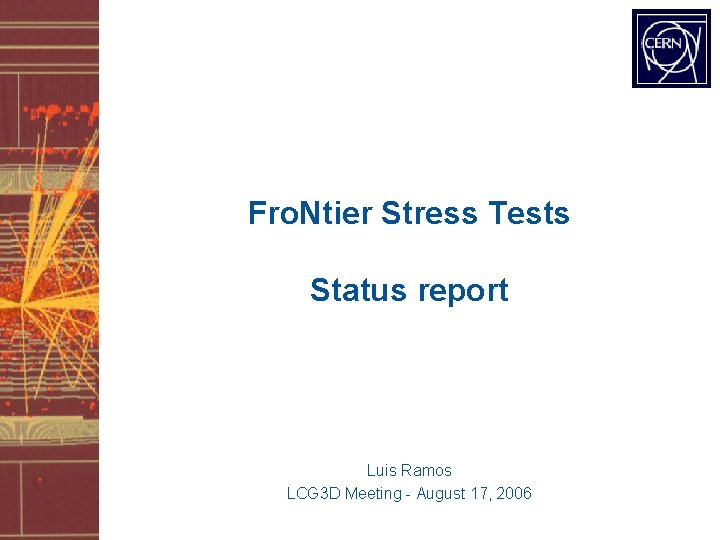 Fro. Ntier Stress Tests Status report Luis Ramos LCG 3 D Meeting - August