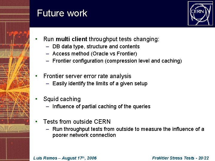 Future work • Run multi client throughput tests changing: – DB data type, structure