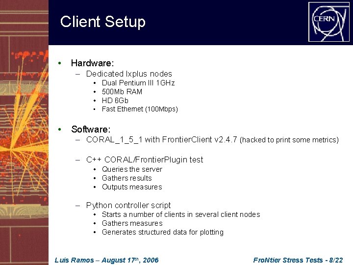 Client Setup • Hardware: – Dedicated lxplus nodes • Dual Pentium III 1 GHz