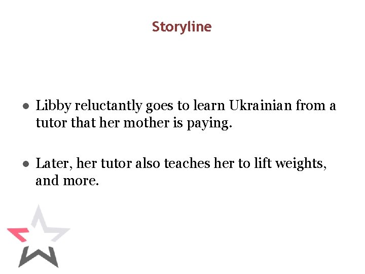 Storyline ● Libby reluctantly goes to learn Ukrainian from a tutor that her mother