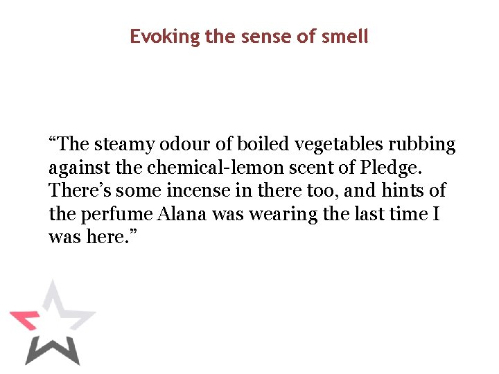 Evoking the sense of smell “The steamy odour of boiled vegetables rubbing against the