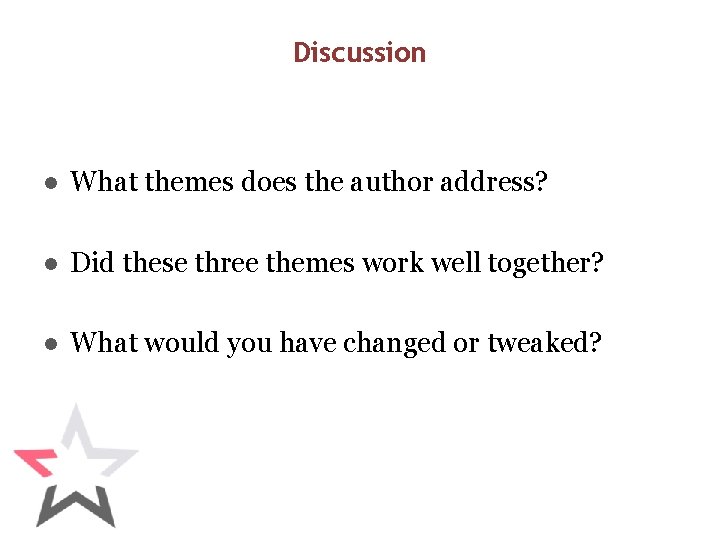 Discussion ● What themes does the author address? ● Did these three themes work